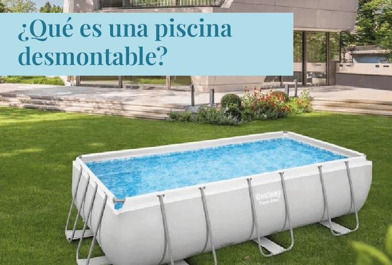 ¿Qué es una piscina desmontable?