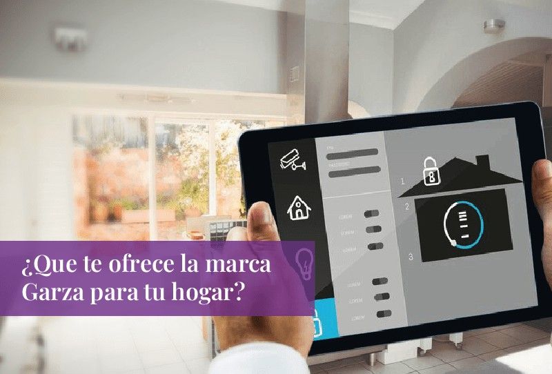 ¿Que te ofrece la marca Garza para tu hogar?