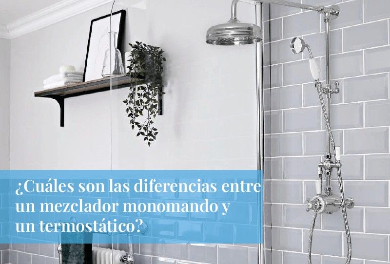 ¿Cuáles son las diferencias entre un mezclador monomando y un termostático?