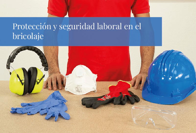 Protección y seguridad laboral en el bricolaje