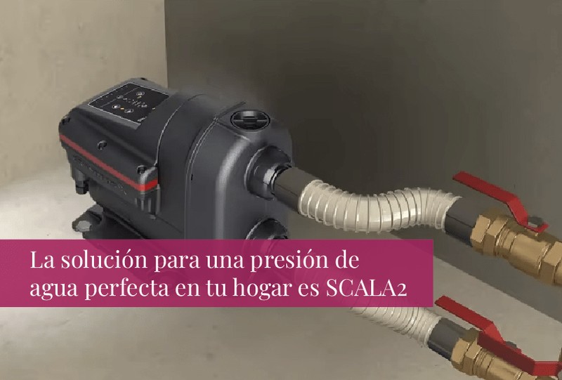 La solución para una presión de agua perfecta en tu hogar es SCALA2