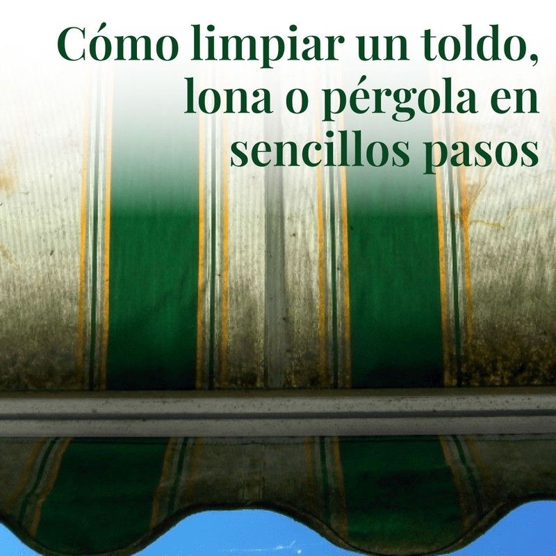 Cómo limpiar un toldo, lona o pérgola en sencillos pasos