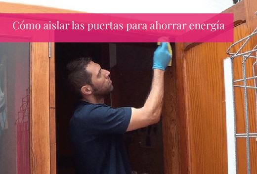 Cómo aislar las puertas para ahorrar energía