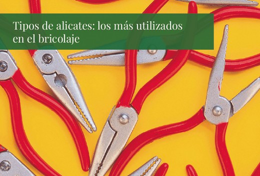 Tipos de alicates: los más utilizados en el bricolaje