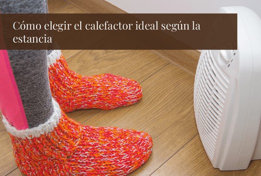 Cómo elegir el calefactor ideal según la estancia