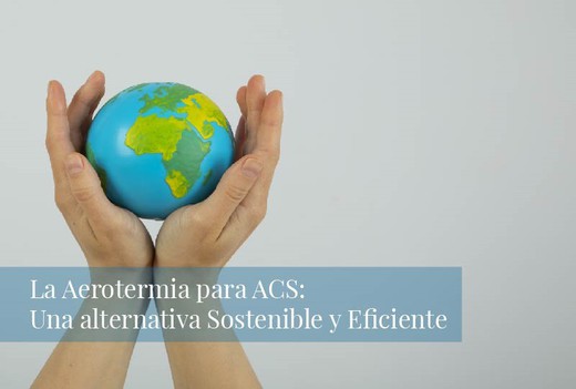 La Aerotermia para Agua Caliente Sanitaria (ACS): Una Alternativa Sostenible y Eficiente
