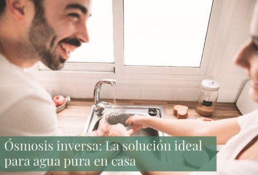 Ósmosis inversa: La solución ideal para agua pura en casa